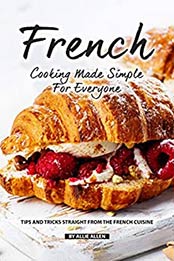 French Cooking Made Simple for Everyone by Allie Allen