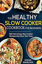 The Healthy Slow Cooker Cookbook for Beginners by Steven Danielson