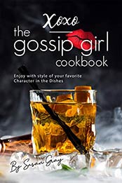 XOXO - The Gossip Girl Cookbook by Susan Gray
