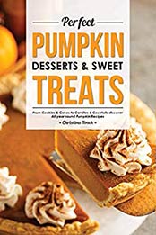 Perfect Pumpkin Desserts & Sweet Treats by Christina Tosch [EPUB: B084WP49G2]