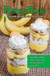 Robin Hood - English Recipes to Steal For by Susan Gray [EPUB: B084WVHW6M]