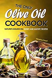 The Only Olive Oil Cookbook by Christina Tosch