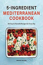 5-Ingredient Mediterranean Cookbook by Denise Hazime