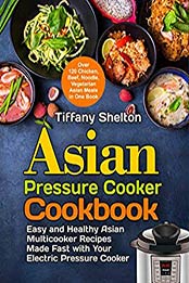 Asian Pressure Cooker Cookbook by Tiffany Shelton