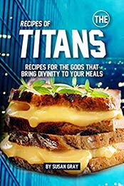 Recipes of The Titans by Susan Gray