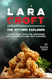 Lara Croft the Kitchen Explorer by Susan Gray [EPUB: B08534S5TZ]