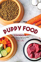 Hassle - Free Puppy Food Cookbook by Stephanie Sharp