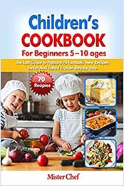 Children's Cookbook for beginners 5 -10 ages by Mister Chef