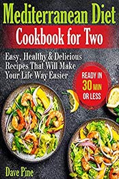 Mediterranean Diet Cookbook for Two by Dave Pine