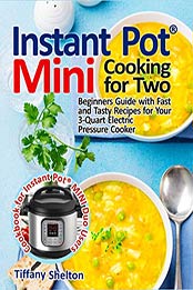 Instant Pot® Mini Cooking for Two by Tiffany Shelton