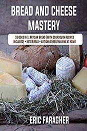 Bread and Cheese Mastery: 3 Books in 1 by Eric Faragher