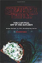 Stranger Things You Can Pull Off in The Kitchen by Susan Gray