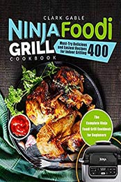 Ninja Foodi Grill Cookbook by Clark Gable