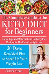 The Complete Guide to the Ketogenic Diet for Beginners by Sandra Grant