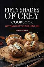Fifty Shades of Grey Cookbook by Susan Gray
