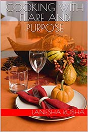 Cooking with Flare and Purpose by Laniesha Rosha'