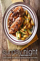 Sunday Night Recipes (2nd Edition) by BookSumo Press [PDF: B085MFC229]