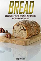 Bread: 2 Books in 1 for the Ultimate Masterclass by Eric Faragher, Laura Flores