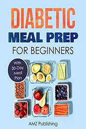Diabetic Meal Prep for Beginners by AMZ Publishing [EPUB: B085XQTFLS]