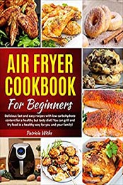 Air Fryer Cookbook For Beginners by Patricia White