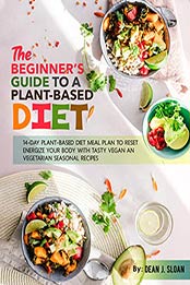 THE BEGINNER’S GUIDE TO A PLANTBASED DIET by Dean J. Sloan
