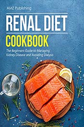 Renal Diet Cookbook by AMZ Publishing [EPUB: B085YFRV39]
