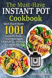 The Must-Have Instant Pot Cookbook by Alexia Burns [EPUB: B085ZC6YP4]