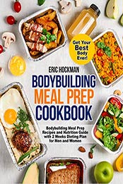 Bodybuilding Meal Prep Cookbook by Eric Hockman [EPUB: B0861BX1BV]