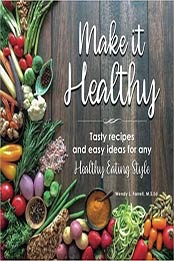 Make it Healthy by Wendy L Farrell M.S.Ed