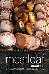 Meatloaf Recipes (2nd Edition) by BookSumo Press