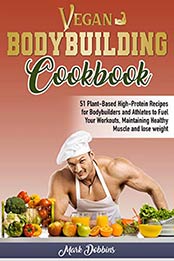 Vegan Bodybuilding Cookbook by Mark Dobbins