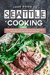 Your Guide to Seattle Cooking by Allie Allen [EPUB: B0863C1HJ5]