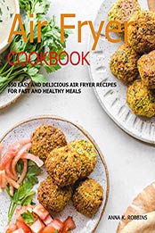 Air fryer Cookbook by Anna K. Robbins