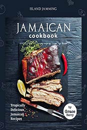 Island Jamming Jamaican Cookbook by Grace Berry [EPUB: B0867QZTWK]