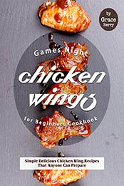 Games Night Chicken Wings for Beginners Cookbook by Grace Berry