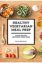 Healthy Vegetarian Meal Prep by KENNY MATTHEWS