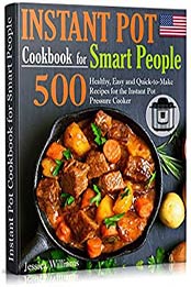Instant Pot Cookbook for Smart People by Jessica Williams