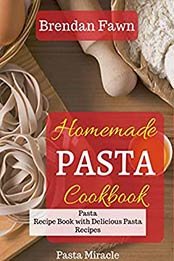 Homemade Pasta Cookbook by Brendan Fawn