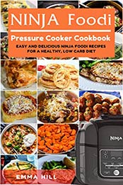 Ninja Foodi Pressure Cooker Cookbook by Emma Hill [PDF: B0868GS379]