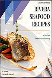 Rivera Seafood Recipes by Brendan Rivera
