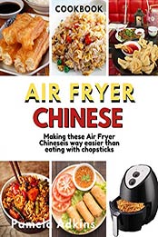 Air Fryer Chinese CookBook by Pamela Adkins