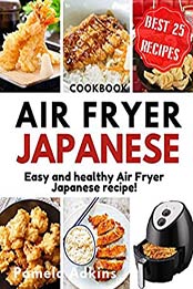 Air Fryer Japanese CooKBooK by Pamela Adkins