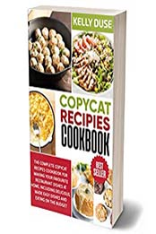 Copycat Recipes Cookbook by Kelly Duse