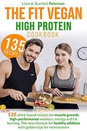 THE FIT VEGAN HIGH PROTEIN COOKBOOK by Liam Peterson, Scarlett Peterson