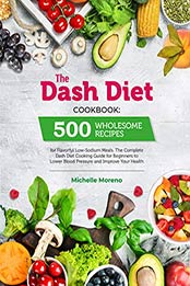 The Dash Diet Cookbook by Michelle Moreno