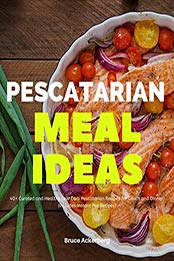 Pescatarian Meal Ideas by Bruce Ackerberg