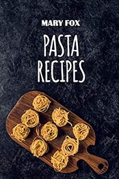 Pasta Recipes by Mary Fox