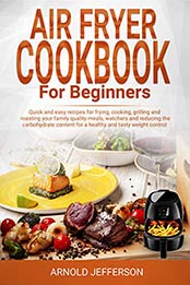 AIR FRYER COOKBOOK for BEGINNERS by Arnold Jefferson