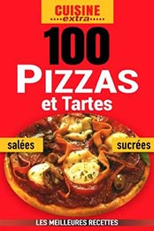 Cuisine ... Extra ... - 100 Pizzas et tartes [2020, Format: PDF]