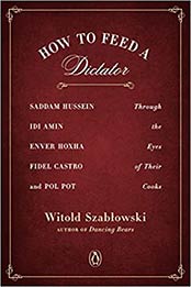 How to Feed a Dictator by Witold Szablowski